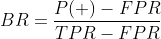 BR=\frac{P(+)-FPR}{TPR-FPR}